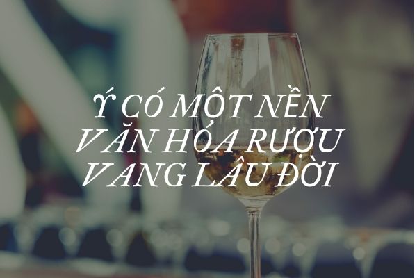 nét văn hóa tinh tế rượu vang Italia